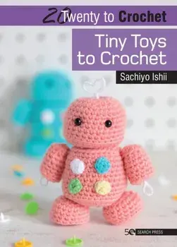 20 to Crochet: Tiny Toys to Crochet, Paperback/Sachiyo Ishii