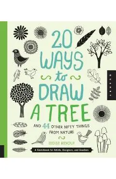 20 Ways to Draw a Tree and 44 Other Nifty Things from Nature: A Sketchbook for Artists, Designers, and Doodlers - Eloise Renouf