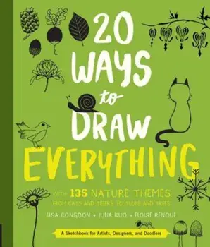 20 Ways to Draw Everything: With 135 Nature Themes from Cats and Tigers to Tulips and Trees, Paperback/Lisa Congdon