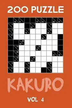 200 Puzzle Kakuro Vol 4: Cross Sums For Experts Puzzle Book, hard,10x10, 2 puzzles per page, Paperback/Tewebook Cross Sum