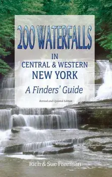 200 Waterfalls in Central and Western New York: A Finder's Guide, Paperback/Rich And Sue Freeman