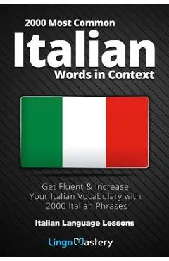 2000 Most Common Italian Words in Context: Get Fluent & Increase Your Italian Vocabulary with 2000 Italian Phrases - Lingo Mastery