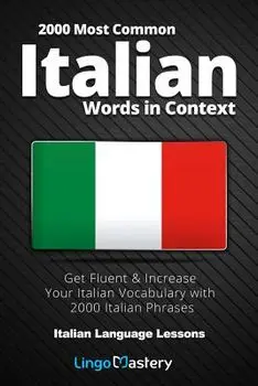 2000 Most Common Italian Words in Context: Get Fluent & Increase Your Italian Vocabulary with 2000 Italian Phrases, Paperback/Lingo Mastery
