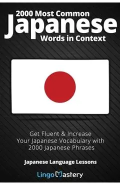 2000 Most Common Japanese Words in Context: Get Fluent & Increase Your Japanese Vocabulary with 2000 Japanese Phrases - Lingo Mastery