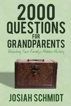 2000 Questions for Grandparents: Unlocking Your Family's Hidden History, Paperback/Josiah Schmidt