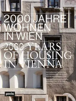 2000 Years of Housing in Vienna: From the Celtic Oppidum to the Residential Area of the Future. Housing as Social History/Wolfgang Förster