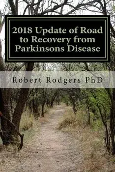 2018 Update of Road to Recovery from Parkinsons Disease: Promising New Therapies That Offer Relief from Symptoms of Parkinson's Disease, Paperback/Robert Rodgers