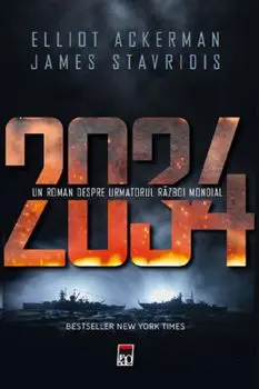 2034. Un roman despre urmatorul Razboi Mondial/Elliot Ackerman, James Stavridis