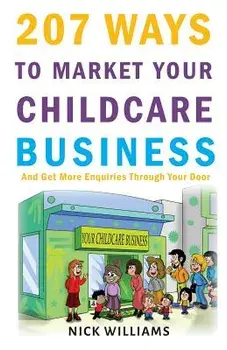 207 WAYS To Market Your Childcare Business: And Get More Enquiries Through Your Door, Paperback/Nick Williams