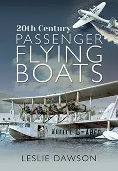 20th Century Passenger Flying Boats: By Leslie Dawson, Hardcover/Leslie Dawson