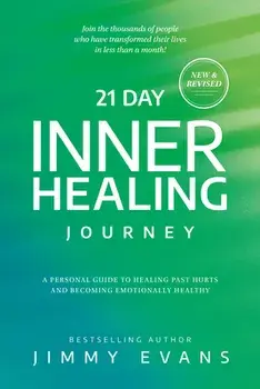 21 Day Inner Healing Journey: A Personal Guide to Healing Past Hurts and Becoming Emotionally Healthy, Paperback/Jimmy Evans