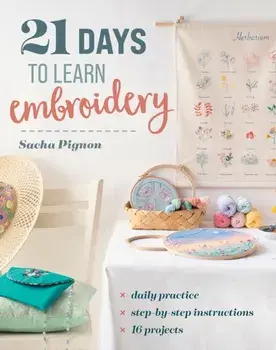 21 Days to Learn Embroidery. Daily Practice, Step-by-Step Instructions, 16 Projects, Paperback/Sasha Pignon