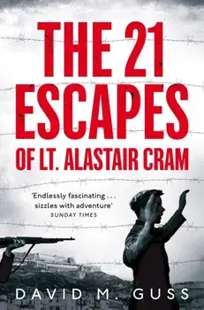 21 Escapes of Lt Alastair Cram. A compelling story of courage and endurance in the Second World War, Paperback/David M. Guss