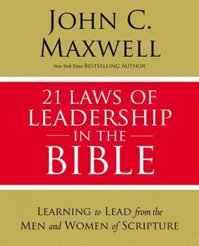 21 Laws of Leadership in the Bible: Learning to Lead from the Men and Women of Scripture, Paperback/John C. Maxwell