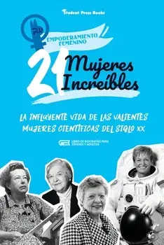21 mujeres increíbles: La influyente vida de las valientes mujeres científicas del siglo XX (Libro de biografías para jóvenes y adultos)/***