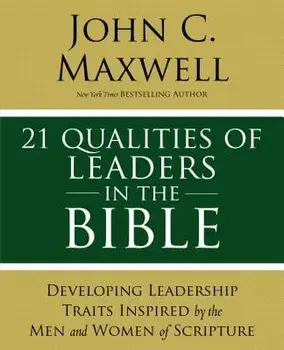 21 Qualities of Leaders in the Bible: Key Leadership Traits of the Men and Women in Scripture, Paperback/John C. Maxwell