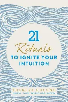 21 Rituals to Ignite Your Intuition, Paperback/Theresa Cheung