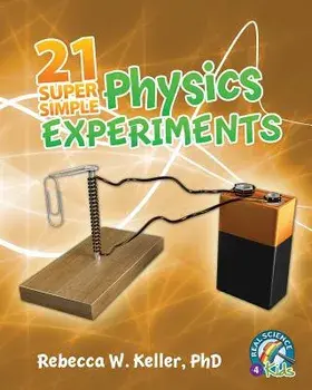 21 Super Simple Physics Experiments, Paperback/Rebecca W. Keller Ph. D.