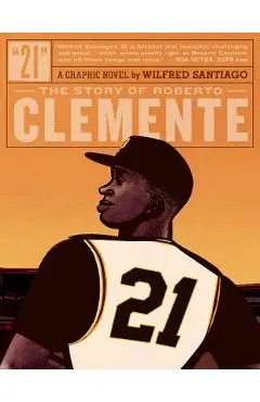 21: The Story of Roberto Clemente - Wilfred Santiago