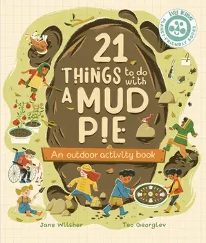 21 Things to Do With a Mud Pie. An Outdoor Activity Book, Paperback/Jane Wilsher