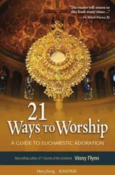 21 Ways to Worship: A Guide to Eucharistic Adoration, Paperback/Vinny Flynn