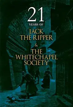 21 Years of Jack the Ripper and the Whitechapel Society, Paperback/The Whitechapel Society