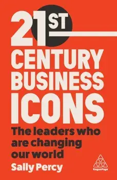 21st Century Business Icons. The Leaders Who Are Changing our World, Paperback/Sally Percy