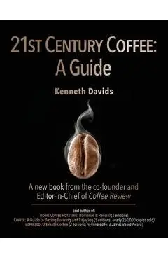 21st Century Coffee: A Guide - Kenneth Davids