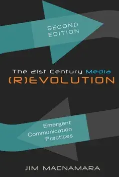 21st Century Media (R)evolution. Emergent Communication Practices- Second Edition, Paperback/Jim MacNamara
