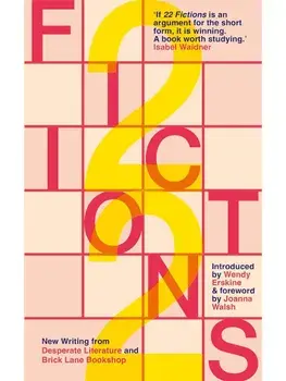22 Fictions. New Writing from Desperate Literature and Brick Lane Bookshop, Paperback/***