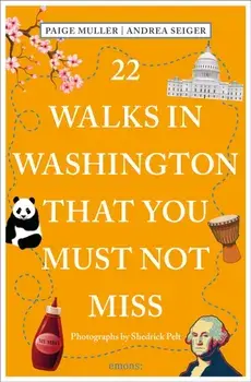 22 Walks in Washington, DC That You Must Not Miss, Paperback/Andrea Seiger