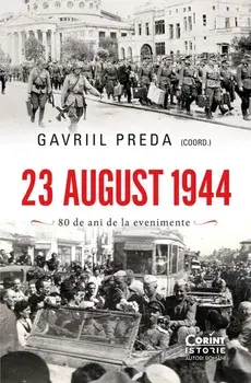 23 august 1944. 80 de ani de la evenimente/Gavriil Preda