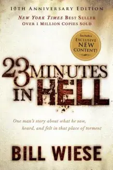 23 Minutes in Hell: One Man's Story about What He Saw, Heard, and Felt in That Place of Torment, Paperback/Bill Wiese