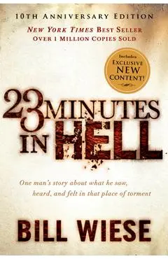 23 Minutes in Hell: One Man's Story about What He Saw, Heard, and Felt in That Place of Torment - Bill Wiese