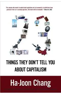 23 Things They Don't Tell You about Capitalism - Ha-joon Chang