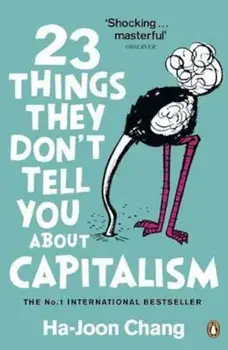23 Things They Don't Tell You About Capitalism, Paperback/Ha-Joon Chang