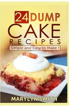 24 Dump Cake Recipes: Simple and Easy to Make - Marylyn Smith
