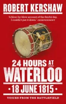 24 Hours at Waterloo, Paperback/Robert Kershaw