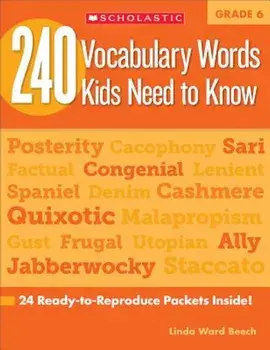 240 Vocabulary Words Kids Need to Know, Grade 6: 24 Ready-To-Reproduce Packets That Make Vocabulary Building Fun & Effective, Paperback/Linda Ward Beech