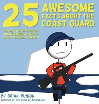 25 Awesome Facts about the Coast Guard: Odd and Interesting Truths about America's Most-Forgotten Military Branch, Hardcover/Brian Runion