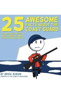 25 Awesome Facts About The Coast Guard: Odd and Interesting Truths About America's Most-Forgotten Military Branch - Brian Runion