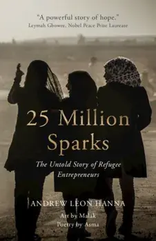 25 Million Sparks. The Untold Story of Refugee Entrepreneurs, New ed, Hardback/***