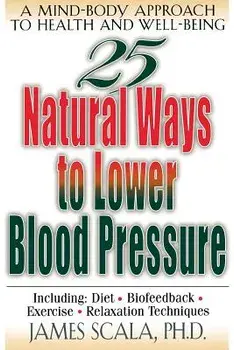 25 Natural Ways to Lower Blood Pressure, Paperback/James Scala