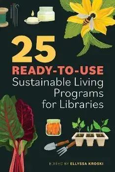 25 Ready-To-Use Sustainable Living Programs for Libraries, Paperback/Ellyssa Kroski