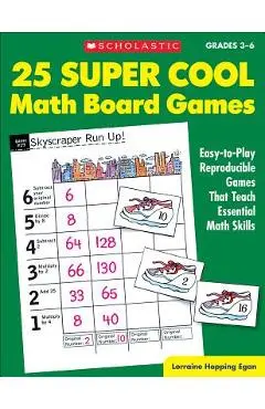 25 Super Cool Math Board Games: Easy-To-Play Reproducible Games That Teach Essential Math Skills - Lorraine Hopping Egan