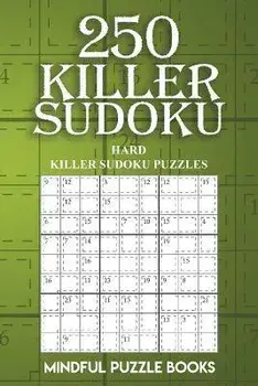 250 Killer Sudoku: Hard Killer Sudoku Puzzles, Paperback/Mindful Puzzle Books