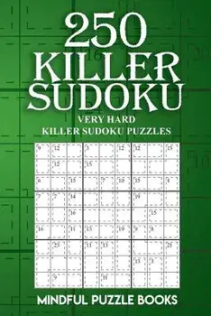 250 Killer Sudoku: Very Hard Killer Sudoku Puzzles, Paperback/Mindful Puzzle Books