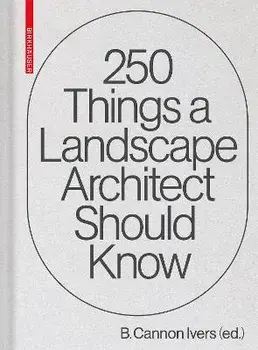 250 Things a Landscape Architect Should Know, Hardcover/Cannon Ivers