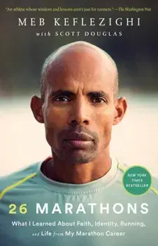 26 Marathons: What I Learned about Faith, Identity, Running, and Life from My Marathon Career, Paperback/Meb Keflezighi