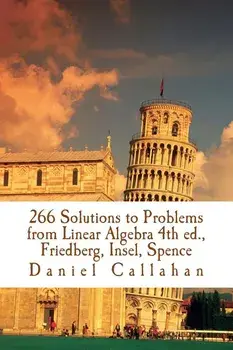 266 Solutions to Problems from Linear Algebra 4th Ed., Friedberg, Insel, Spence/Daniel Callahan